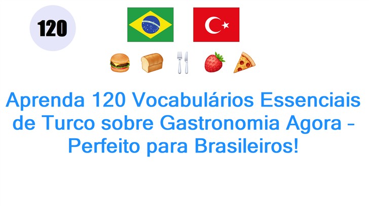 Aprenda 120 Vocabulários Essenciais de Turco sobre Gastronomia Agora – Perfeito para Brasileiros!